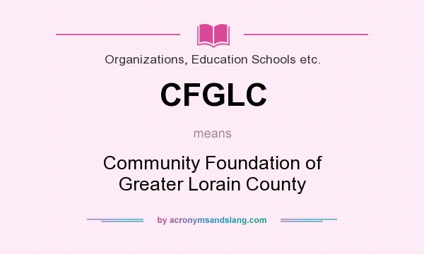 What does CFGLC mean? It stands for Community Foundation of Greater Lorain County