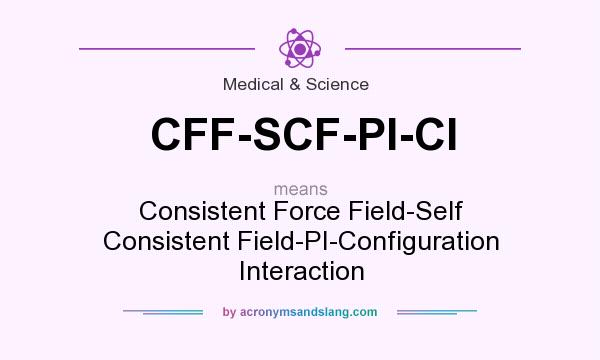 What does CFF-SCF-PI-CI mean? It stands for Consistent Force Field-Self Consistent Field-PI-Configuration Interaction