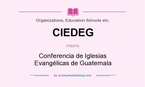 What does CIEDEG mean? It stands for Conferencia de Iglesias Evangélicas de Guatemala