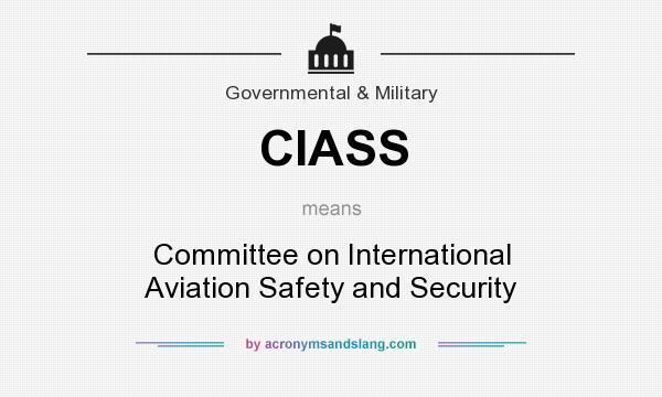 What does CIASS mean? It stands for Committee on International Aviation Safety and Security
