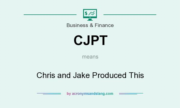 What does CJPT mean? It stands for Chris and Jake Produced This