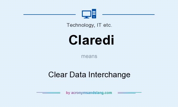 What does Claredi mean? It stands for Clear Data Interchange