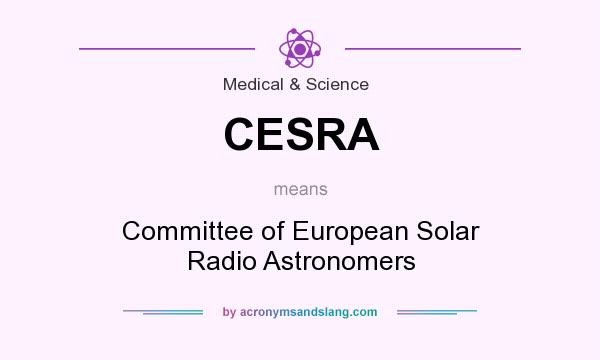 What does CESRA mean? It stands for Committee of European Solar Radio Astronomers