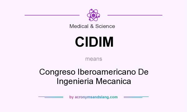 What does CIDIM mean? It stands for Congreso Iberoamericano De Ingenieria Mecanica