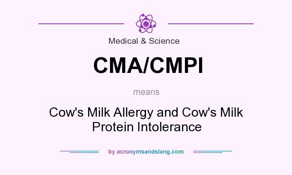 What does CMA/CMPI mean? It stands for Cow`s Milk Allergy and Cow`s Milk Protein Intolerance