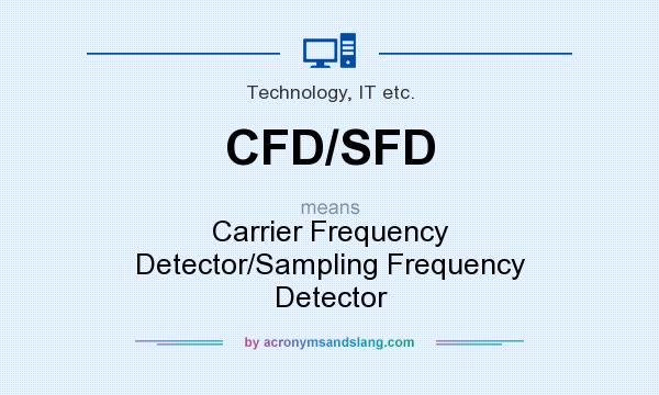 What does CFD/SFD mean? It stands for Carrier Frequency Detector/Sampling Frequency Detector