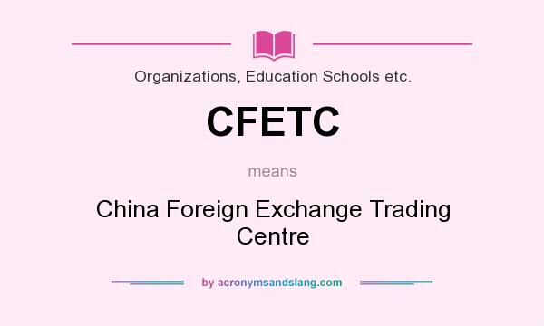 What does CFETC mean? It stands for China Foreign Exchange Trading Centre