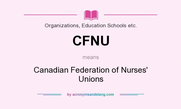What does CFNU mean? It stands for Canadian Federation of Nurses` Unions