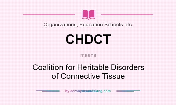 What does CHDCT mean? It stands for Coalition for Heritable Disorders of Connective Tissue