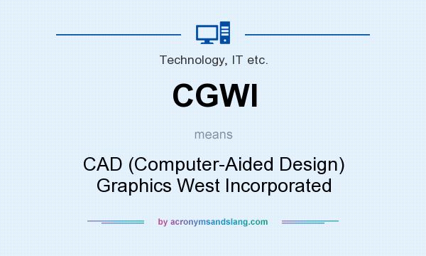 What does CGWI mean? It stands for CAD (Computer-Aided Design) Graphics West Incorporated