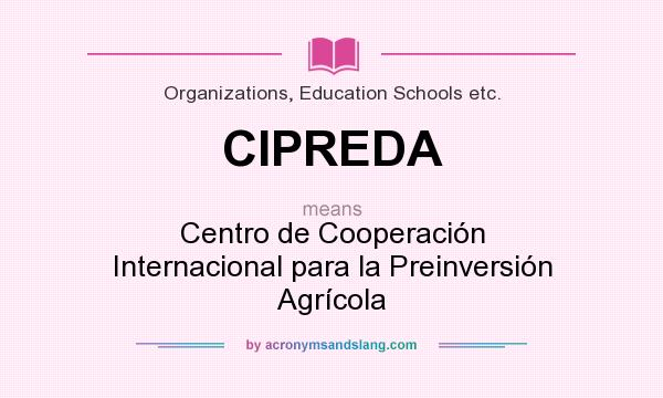 What does CIPREDA mean? It stands for Centro de Cooperación Internacional para la Preinversión Agrícola