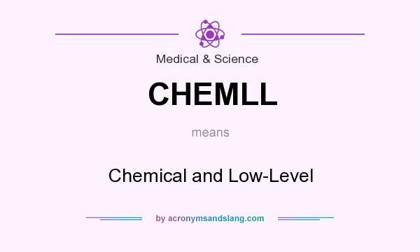 What does CHEMLL mean? It stands for Chemical and Low-Level