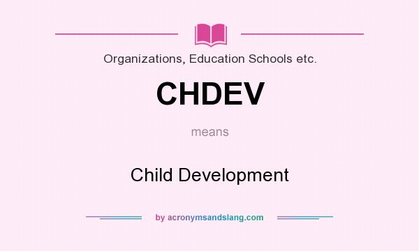 What does CHDEV mean? It stands for Child Development