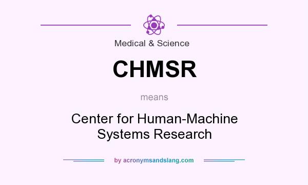 What does CHMSR mean? It stands for Center for Human-Machine Systems Research