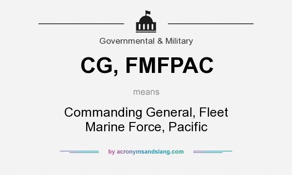 What does CG, FMFPAC mean? It stands for Commanding General, Fleet Marine Force, Pacific