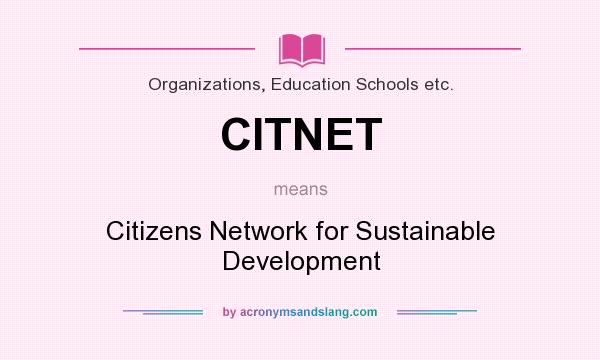 What does CITNET mean? It stands for Citizens Network for Sustainable Development