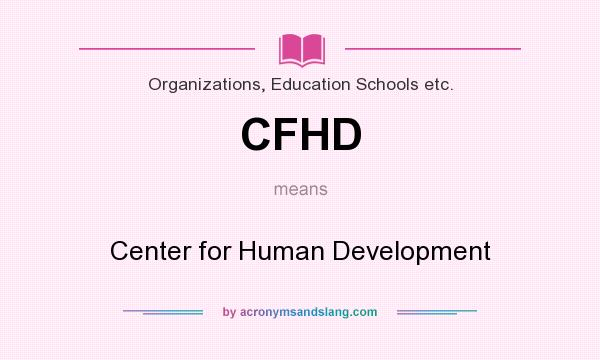 What does CFHD mean? It stands for Center for Human Development