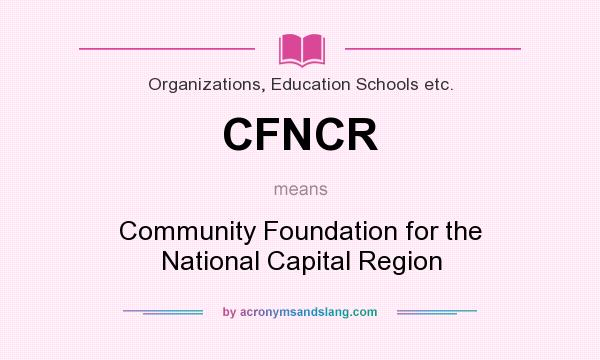 What does CFNCR mean? It stands for Community Foundation for the National Capital Region