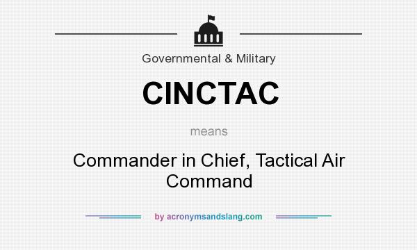 What does CINCTAC mean? It stands for Commander in Chief, Tactical Air Command