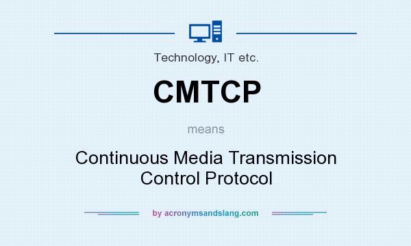 What does CMTCP mean? It stands for Continuous Media Transmission Control Protocol