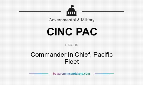 What does CINC PAC mean? It stands for Commander In Chief, Pacific Fleet