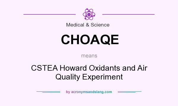 What does CHOAQE mean? It stands for CSTEA Howard Oxidants and Air Quality Experiment