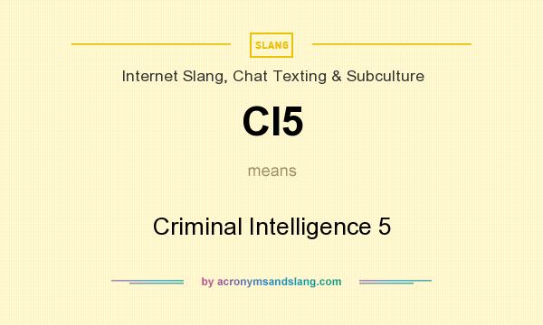 What does CI5 mean? It stands for Criminal Intelligence 5