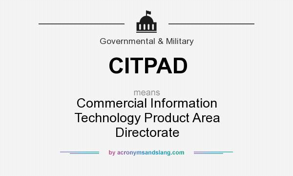What does CITPAD mean? It stands for Commercial Information Technology Product Area Directorate
