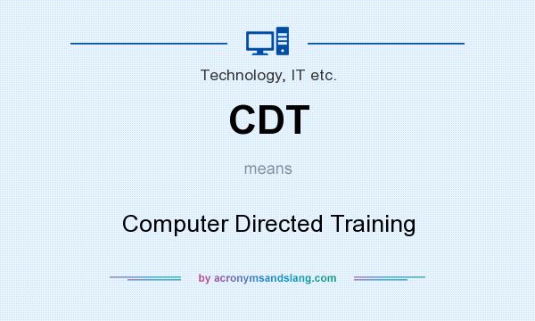 What does CDT mean? It stands for Computer Directed Training