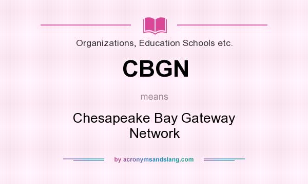 What does CBGN mean? It stands for Chesapeake Bay Gateway Network