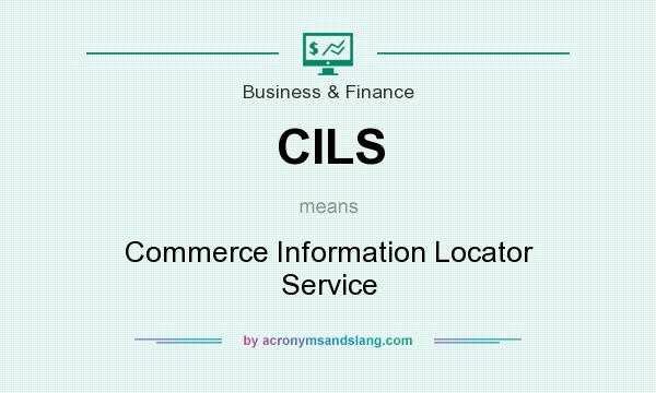 What does CILS mean? It stands for Commerce Information Locator Service