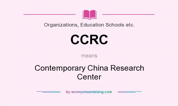 What does CCRC mean? It stands for Contemporary China Research Center