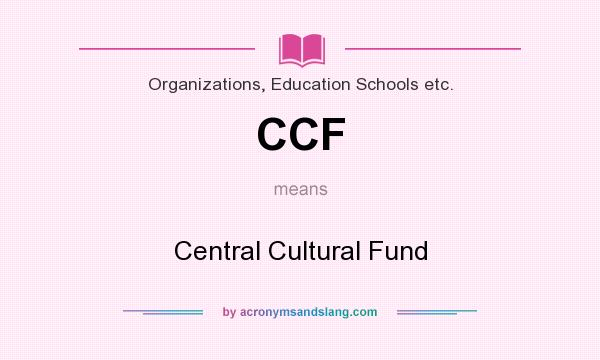 What does CCF mean? It stands for Central Cultural Fund