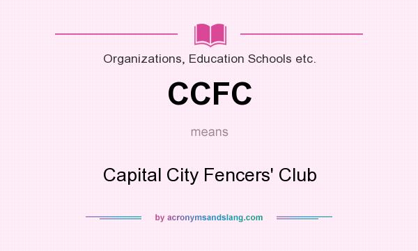 What does CCFC mean? It stands for Capital City Fencers` Club