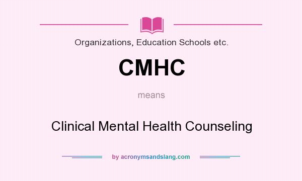 What does CMHC mean? It stands for Clinical Mental Health Counseling