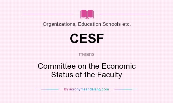 What does CESF mean? It stands for Committee on the Economic Status of the Faculty