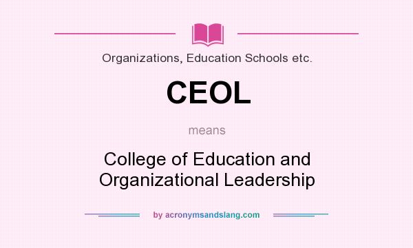 What does CEOL mean? It stands for College of Education and Organizational Leadership