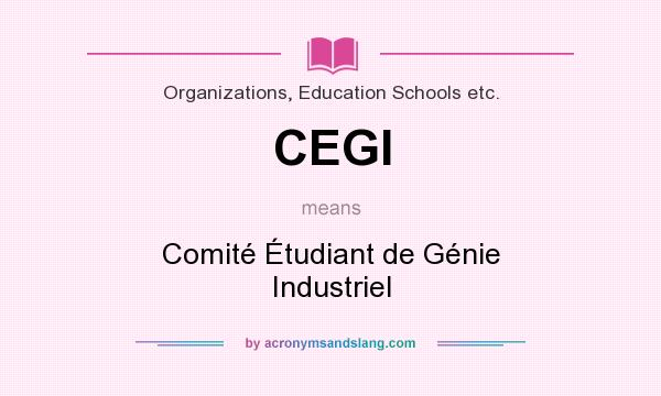 What does CEGI mean? It stands for Comité Étudiant de Génie Industriel