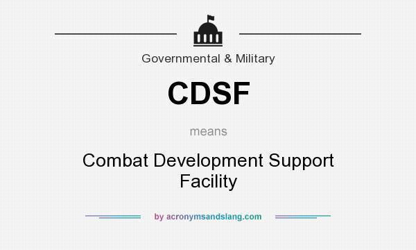 What does CDSF mean? It stands for Combat Development Support Facility