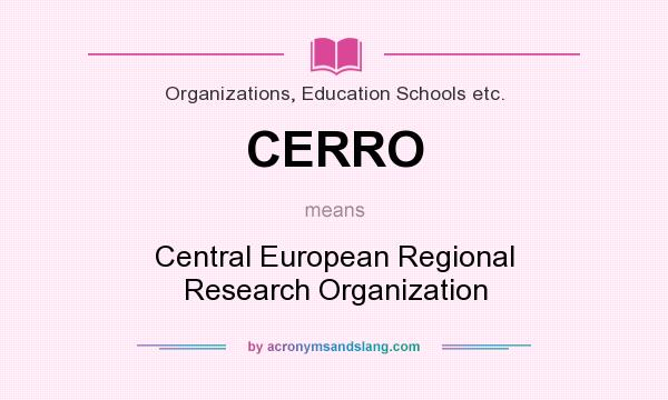 What does CERRO mean? It stands for Central European Regional Research Organization
