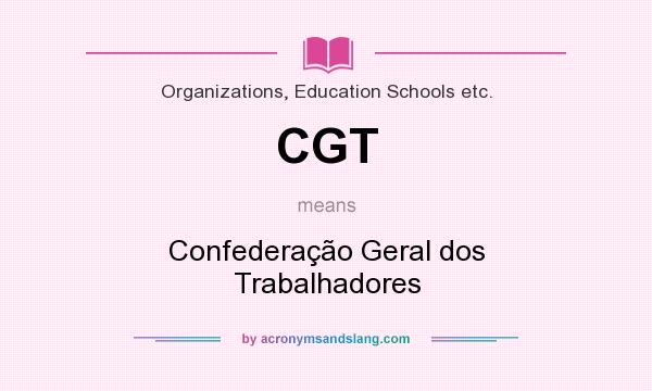 What does CGT mean? It stands for Confederação Geral dos Trabalhadores