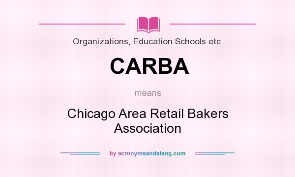 What does CARBA mean? It stands for Chicago Area Retail Bakers Association