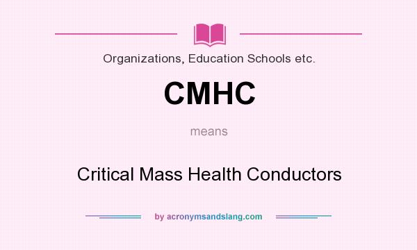 What does CMHC mean? It stands for Critical Mass Health Conductors