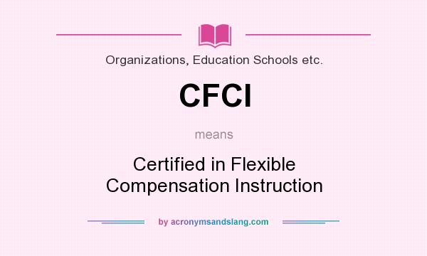 What does CFCI mean? It stands for Certified in Flexible Compensation Instruction