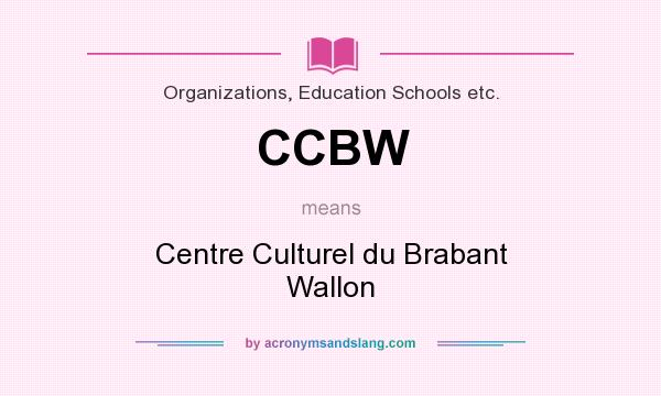 What does CCBW mean? It stands for Centre Culturel du Brabant Wallon