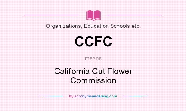 What does CCFC mean? It stands for California Cut Flower Commission