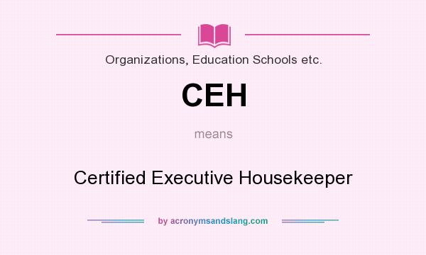 What does CEH mean? It stands for Certified Executive Housekeeper