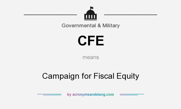 What does CFE mean? It stands for Campaign for Fiscal Equity