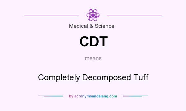 What does CDT mean? It stands for Completely Decomposed Tuff