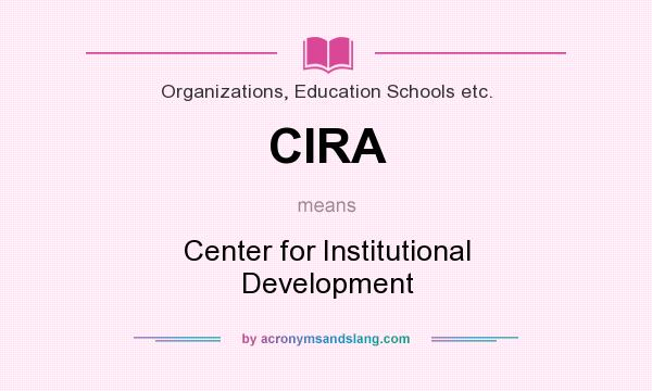 What does CIRA mean? It stands for Center for Institutional Development